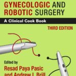 Practical Manual of Minimally Invasive Gynecologic and Robotic Surgery A Clinical Cook Book 3rd Edition 2018 Download PDF Free