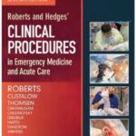 Roberts and Hedges’ Clinical Procedures in Emergency Medicine and Acute Care 7th Edition PDF Free