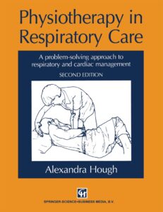 Physiotherapy in Respiratory Care: A problem-solving approach to respiratory and cardiac Management